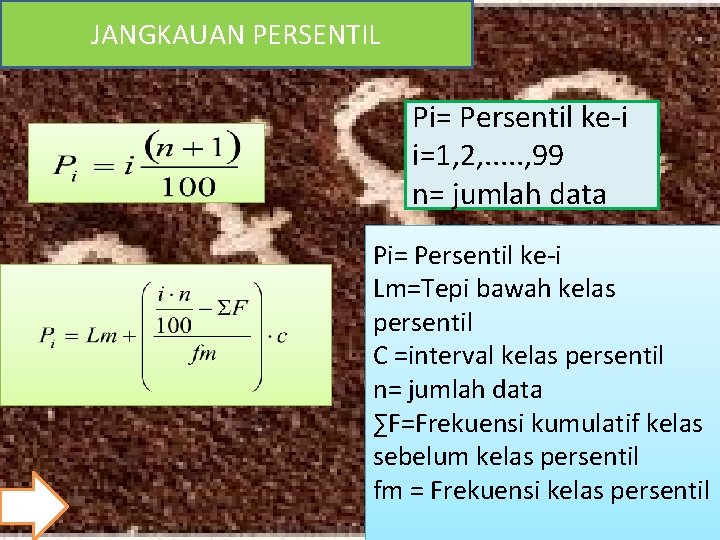 JANGKAUAN PERSENTIL Pi= Persentil ke-i i=1, 2, . . . , 99 n= jumlah