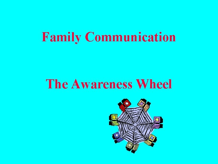 Family Communication The Awareness Wheel 