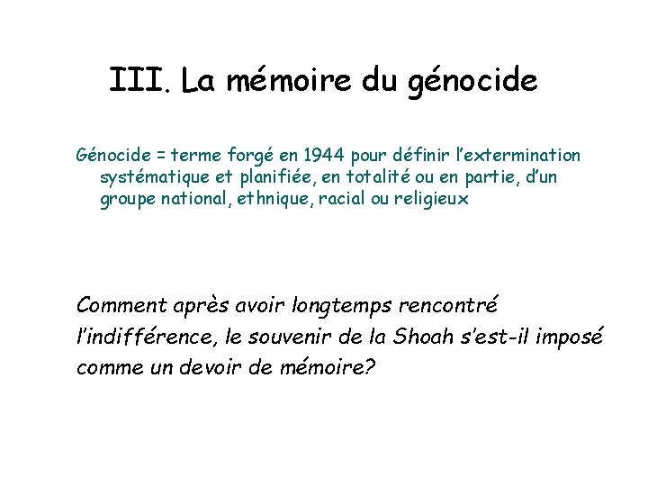 III. La mémoire du génocide Génocide = terme forgé en 1944 pour définir l’extermination