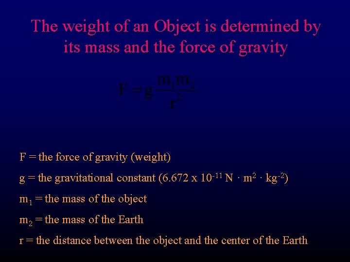 The weight of an Object is determined by its mass and the force of