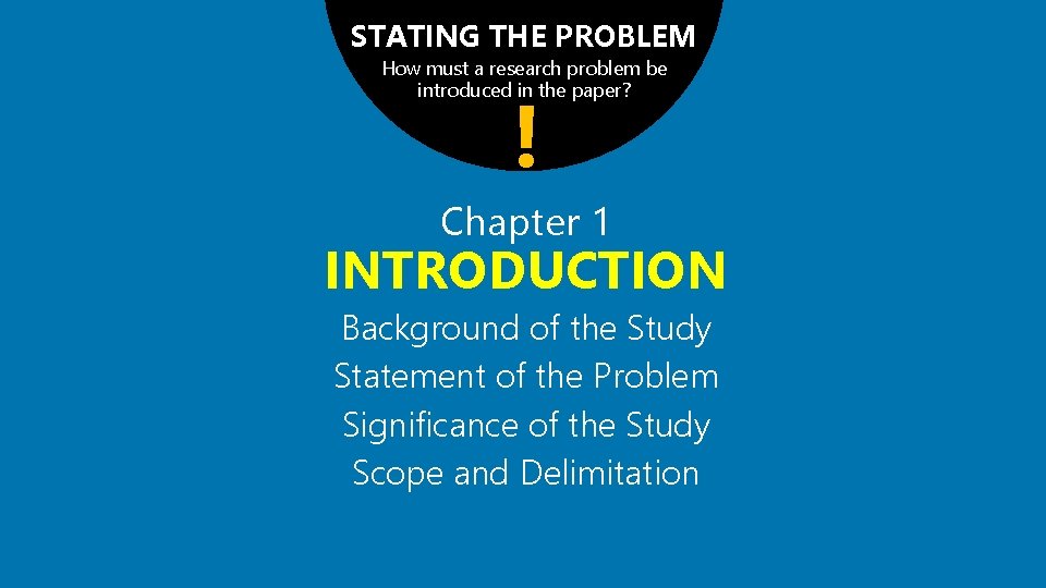 STATING THE PROBLEM How must a research problem be introduced in the paper? !