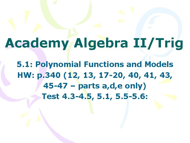 Academy Algebra II/Trig 5. 1: Polynomial Functions and Models HW: p. 340 (12, 13,