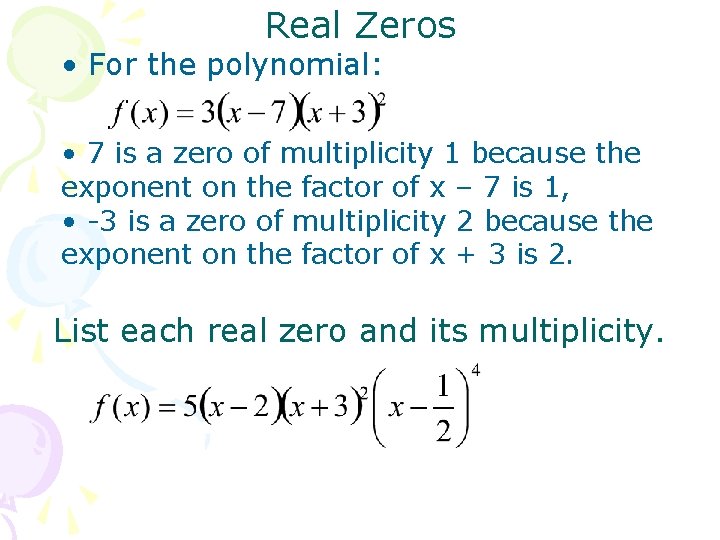 Real Zeros • For the polynomial: • 7 is a zero of multiplicity 1