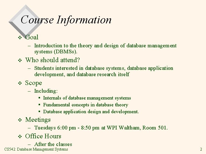 Course Information v Goal – Introduction to theory and design of database management systems