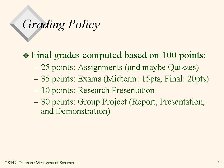 Grading Policy v Final grades computed based on 100 points: – 25 points: Assignments