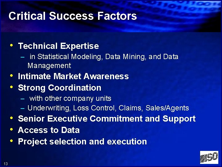 Critical Success Factors • Technical Expertise – in Statistical Modeling, Data Mining, and Data