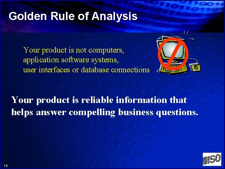 Golden Rule of Analysis Your product is not computers, application software systems, user interfaces