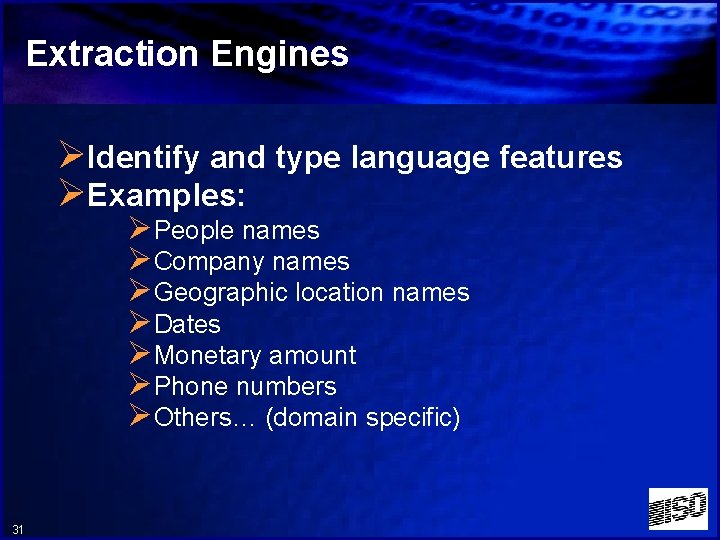 Extraction Engines ØIdentify and type language features ØExamples: ØPeople names ØCompany names ØGeographic location