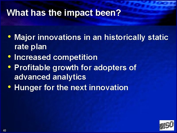 What has the impact been? • Major innovations in an historically static • •