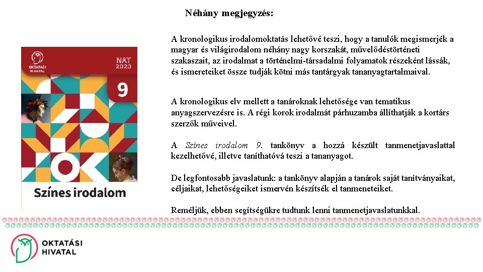 Néhány megjegyzés: A kronologikus irodalomoktatás lehetővé teszi, hogy a tanulók megismerjék a magyar és