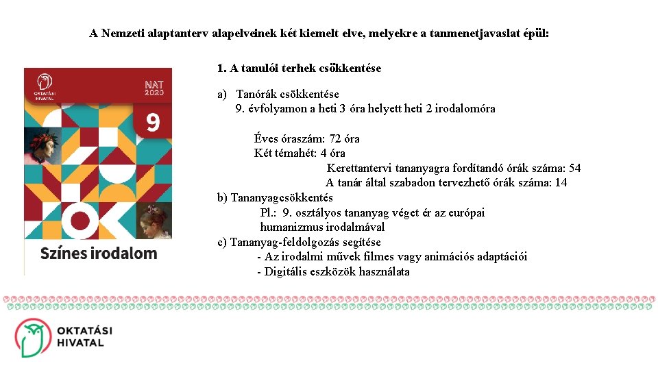 A Nemzeti alaptanterv alapelveinek két kiemelt elve, melyekre a tanmenetjavaslat épül: 1. A tanulói