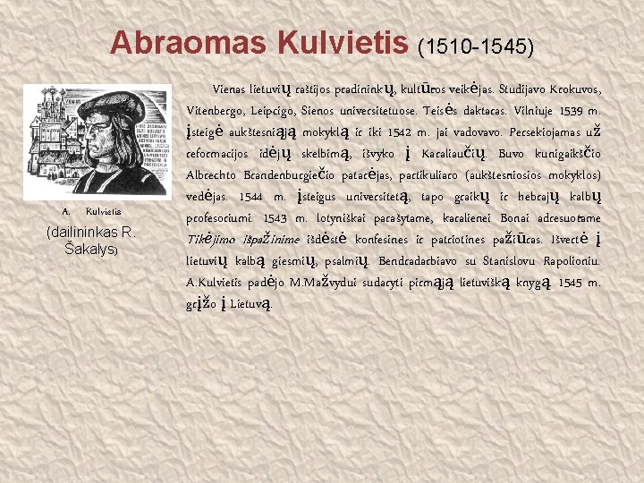 Abraomas Kulvietis (1510 -1545) A. Kulvietis (dailininkas R. Šakalys) Vienas lietuvių raštijos pradininkų, kultū