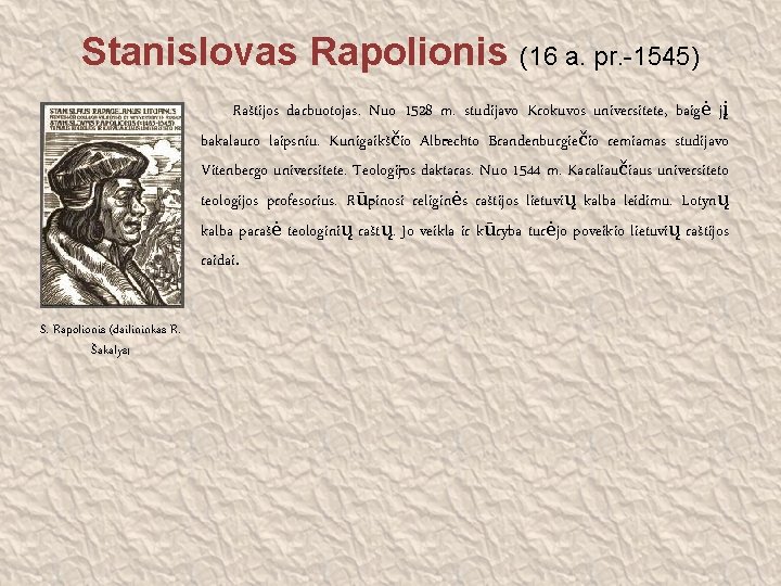 Stanislovas Rapolionis (16 a. pr. -1545) Raštijos darbuotojas. Nuo 1528 m. studijavo Krokuvos universitete,