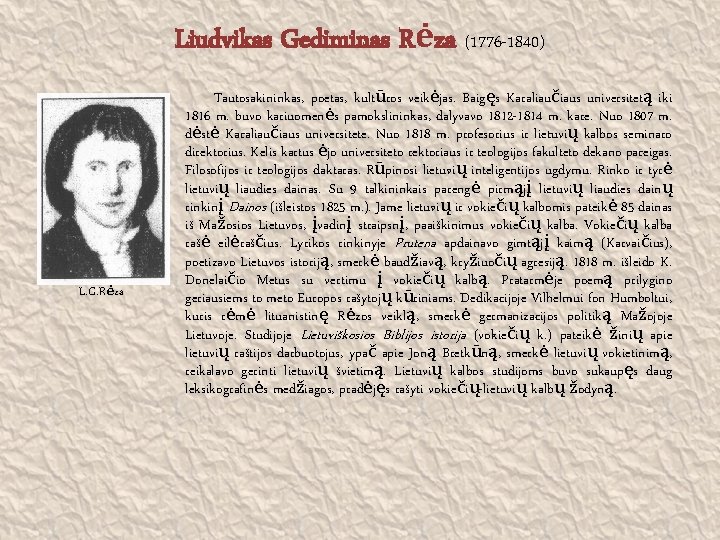 Liudvikas Gediminas Rėza (1776 -1840) L. G. Rėza Tautosaki ninkas, poetas, kultūros veikėjas. Baigęs