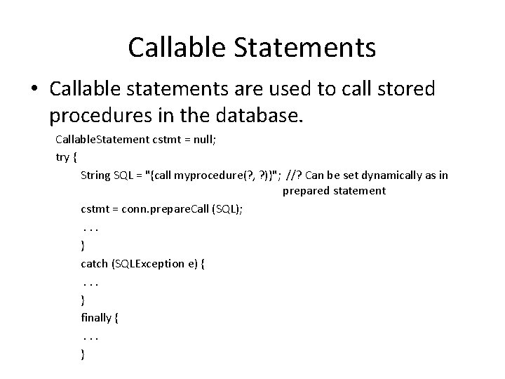 Callable Statements • Callable statements are used to call stored procedures in the database. Callable Statements • Callable statements are used to call stored procedures in the database.