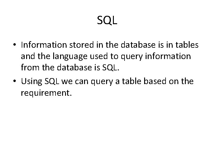 SQL • Information stored in the database is in tables and the language used