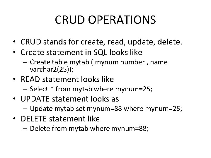 CRUD OPERATIONS • CRUD stands for create, read, update, delete. • Create statement in