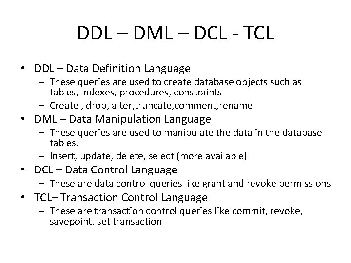 DDL – DML – DCL - TCL • DDL – Data Definition Language –