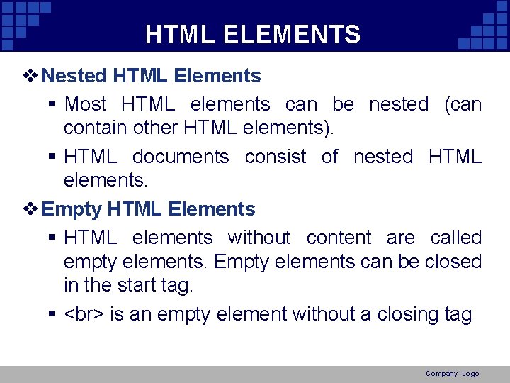 HTML ELEMENTS v Nested HTML Elements § Most HTML elements can be nested (can