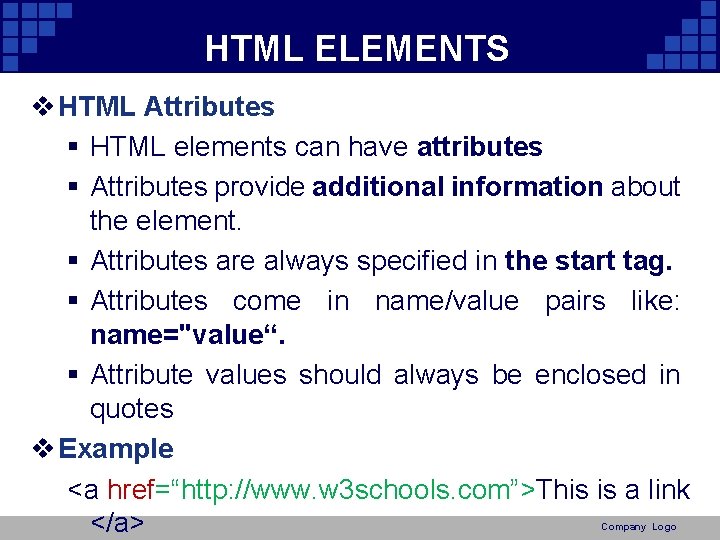 HTML ELEMENTS v HTML Attributes § HTML elements can have attributes § Attributes provide