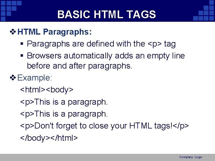 BASIC HTML TAGS v HTML Paragraphs: § Paragraphs are defined with the <p> tag