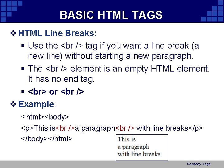 BASIC HTML TAGS v HTML Line Breaks: § Use the <br /> tag if