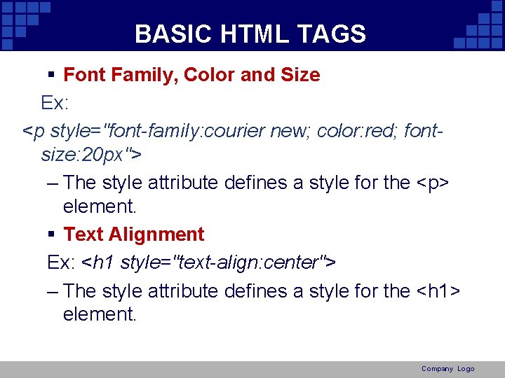 BASIC HTML TAGS § Font Family, Color and Size Ex: <p style="font-family: courier new;