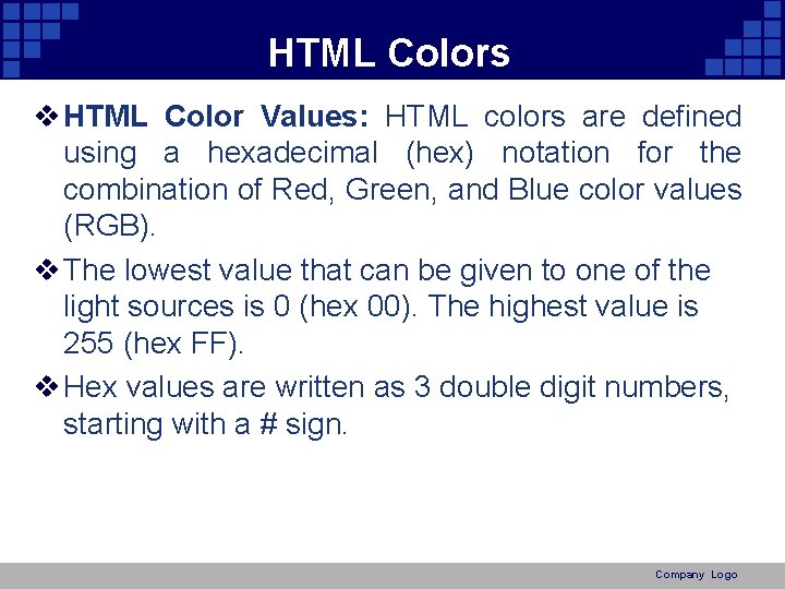 HTML Colors v HTML Color Values: HTML colors are defined using a hexadecimal (hex)