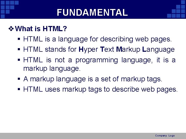 FUNDAMENTAL v What is HTML? § HTML is a language for describing web pages.