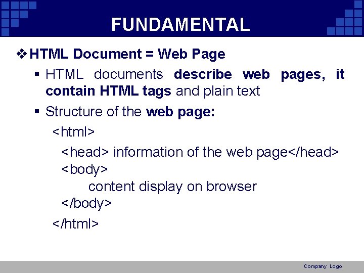 FUNDAMENTAL v HTML Document = Web Page § HTML documents describe web pages, it