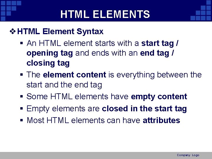 HTML ELEMENTS v HTML Element Syntax § An HTML element starts with a start