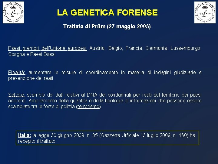 LA GENETICA FORENSE Trattato di Prüm (27 maggio 2005) Paesi membri dell'Unione europea: Austria,