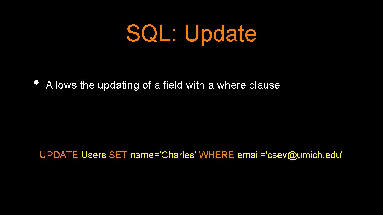 SQL: Update • Allows the updating of a field with a where clause UPDATE