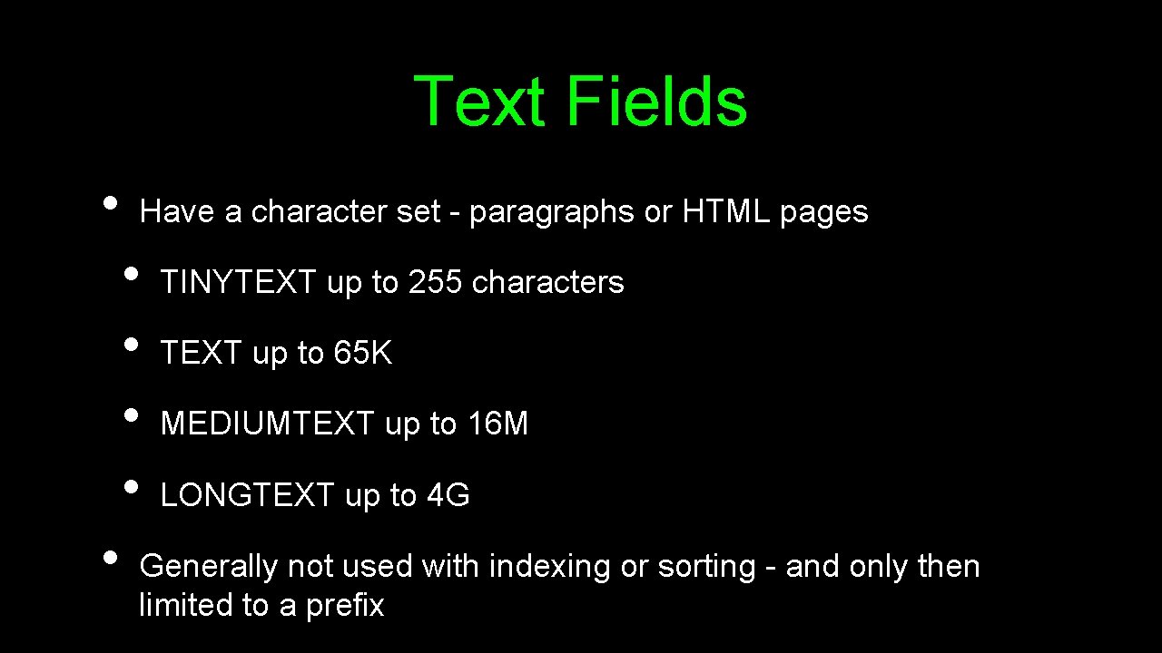 Text Fields • Have a character set - paragraphs or HTML pages • •