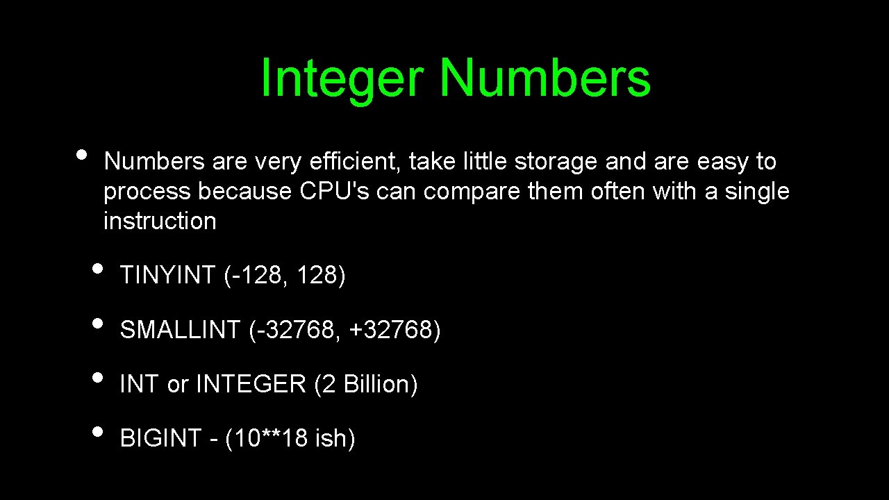 Integer Numbers • Numbers are very efficient, take little storage and are easy to