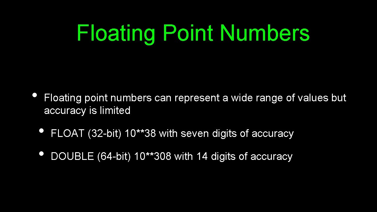 Floating Point Numbers • Floating point numbers can represent a wide range of values