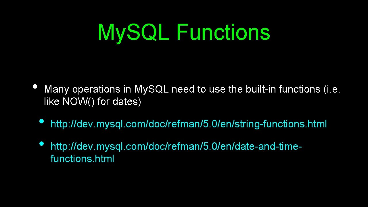 My. SQL Functions • Many operations in My. SQL need to use the built-in