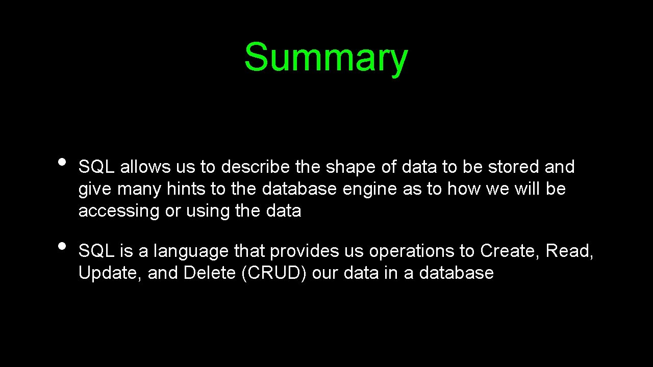 Summary • • SQL allows us to describe the shape of data to be