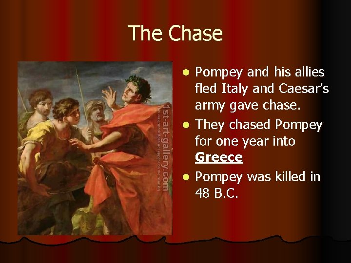 The Chase Pompey and his allies fled Italy and Caesar’s army gave chase. l