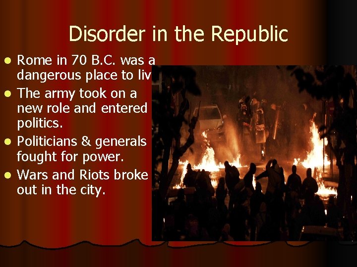 Disorder in the Republic l l Rome in 70 B. C. was a dangerous