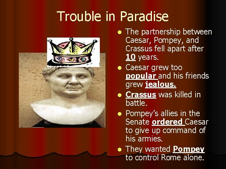 Trouble in Paradise l l l The partnership between Caesar, Pompey, and Crassus fell