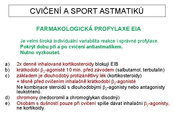 CVIČENÍ A SPORT ASTMATIKŮ FARMAKOLOGICKÁ PROFYLAXE EIA Je velmi široká individuální variabilita reakce i
