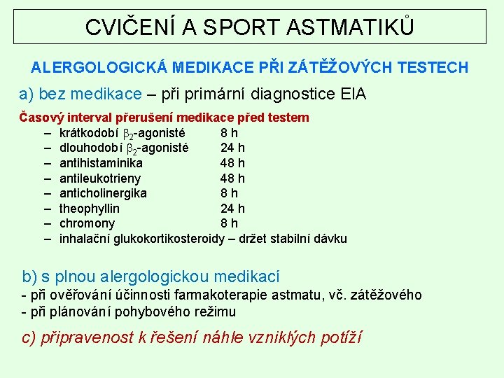 CVIČENÍ A SPORT ASTMATIKŮ ALERGOLOGICKÁ MEDIKACE PŘI ZÁTĚŽOVÝCH TESTECH a) bez medikace – při