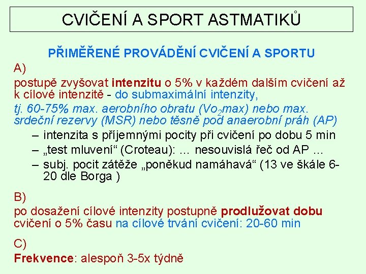 CVIČENÍ A SPORT ASTMATIKŮ PŘIMĚŘENÉ PROVÁDĚNÍ CVIČENÍ A SPORTU A) postupě zvyšovat intenzitu o