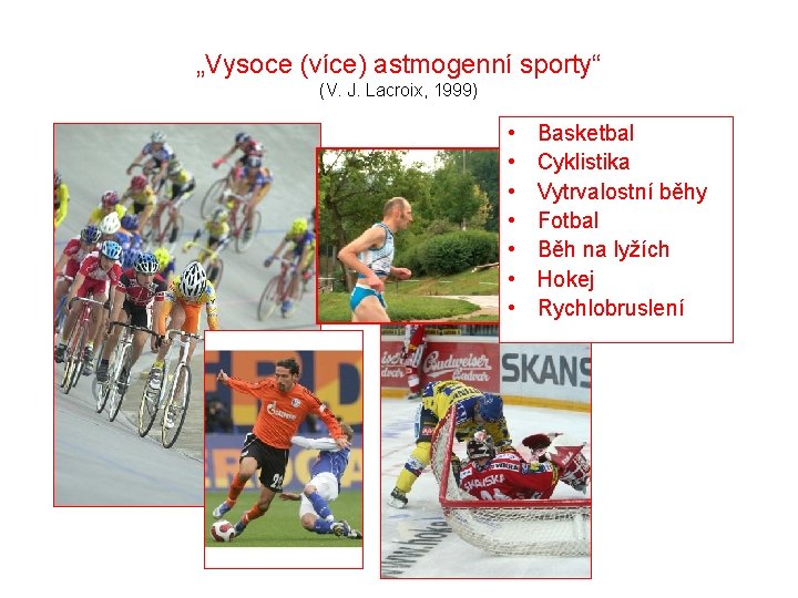 „Vysoce (více) astmogenní sporty“ (V. J. Lacroix, 1999) • • Basketbal Cyklistika Vytrvalostní běhy