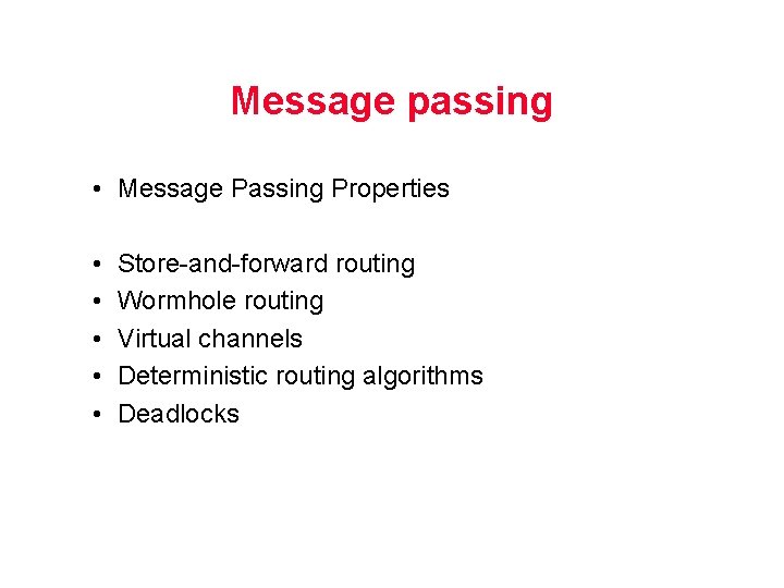 Message passing • Message Passing Properties • • • Store-and-forward routing Wormhole routing Virtual