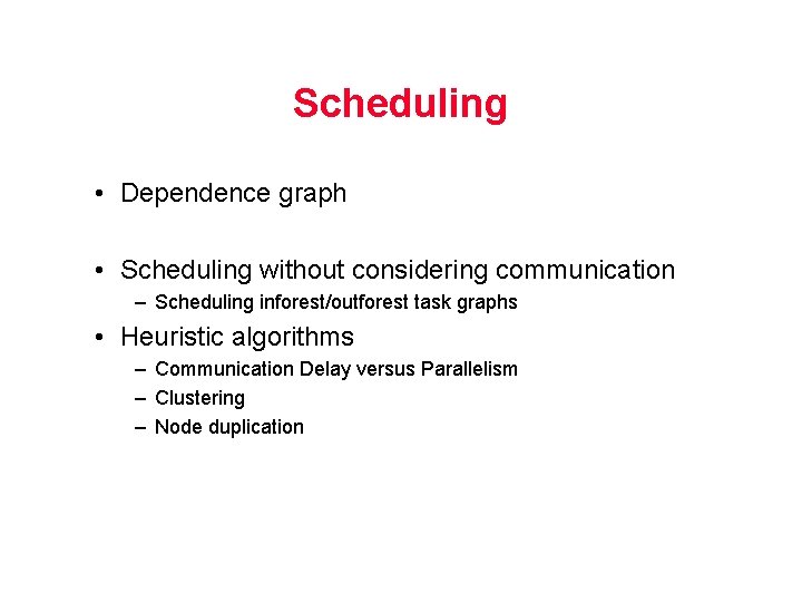 Scheduling • Dependence graph • Scheduling without considering communication – Scheduling inforest/outforest task graphs