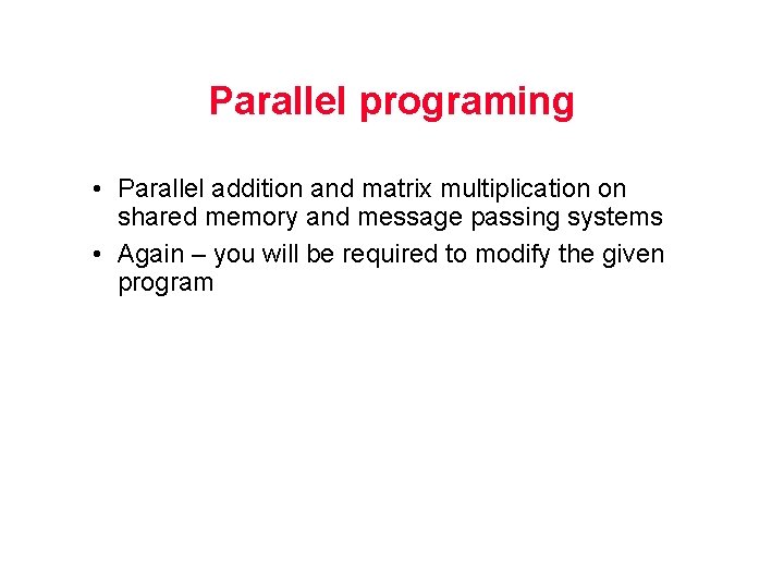 Parallel programing • Parallel addition and matrix multiplication on shared memory and message passing