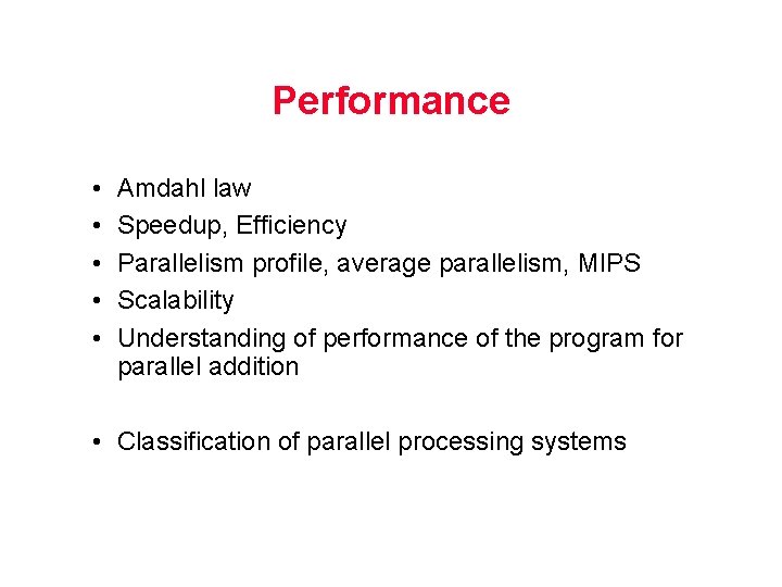 Performance • • • Amdahl law Speedup, Efficiency Parallelism profile, average parallelism, MIPS Scalability