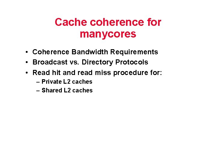 Cache coherence for manycores • Coherence Bandwidth Requirements • Broadcast vs. Directory Protocols •
